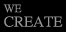 we create